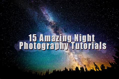 amazing night photography tutorials tutorials press
