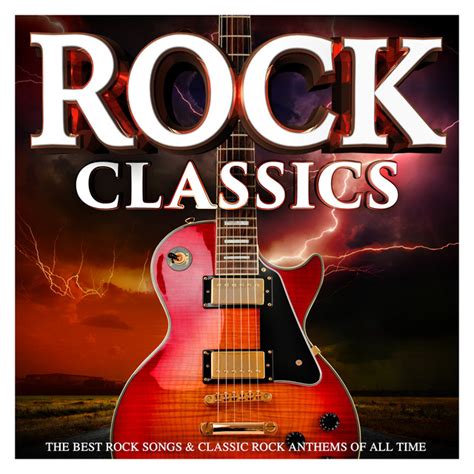 rock classics the best rock songs and classic rock anthems