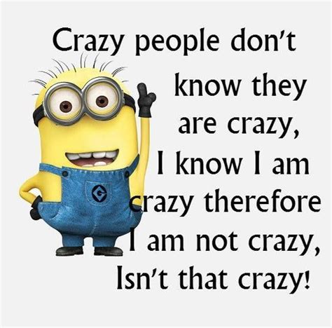 crazy people don t know they are crazy i know i am therefore i am not crazy isn t that crazy