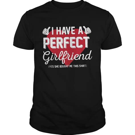 I Have A Perfect Girlfriend Yes She Bought Me This Shirt Trend Tee