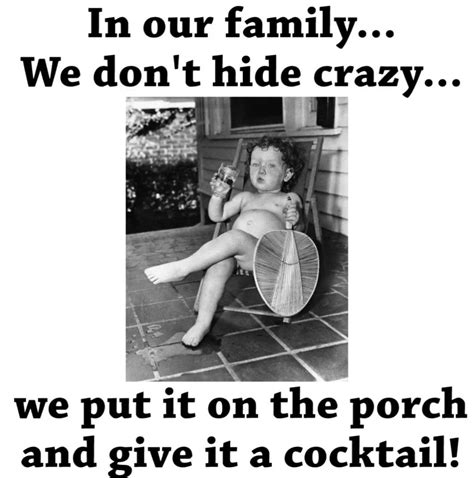 don t hide your crazy put it on the porch with a cocktail funny