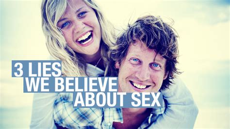 3 Lies We Believe About Sex