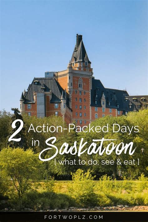 2 Action Packed Days In Saskatoon Fun Things To Do See And Eat