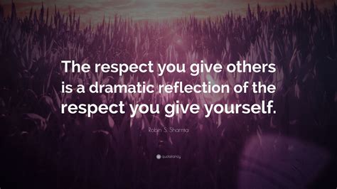 robin  sharma quote  respect  give    dramatic