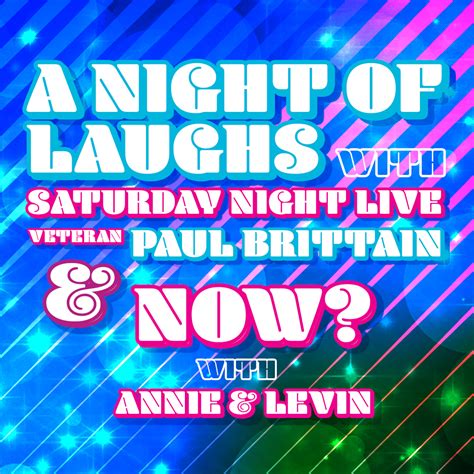 a night of laughs with snl veteran paul brittain plus now with annie
