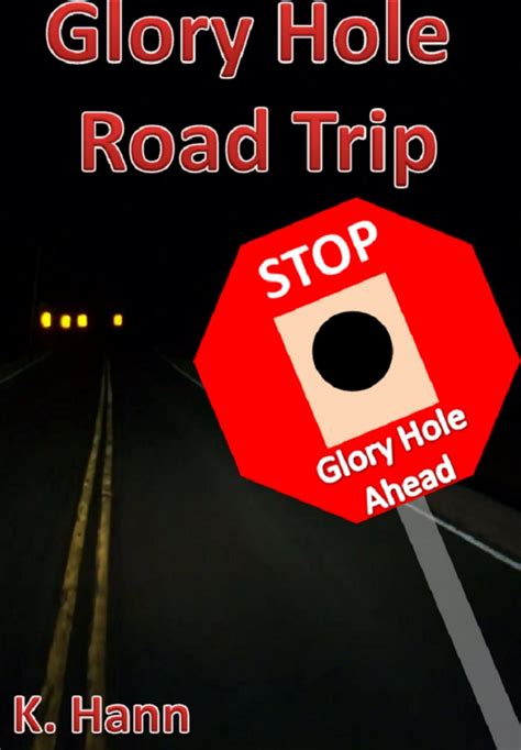glory hole roadtrip by k hann goodreads