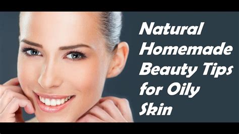 Natural Homemade Beauty Tips For Oily Skin Youtube