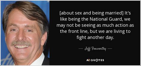 Jeff Foxworthy Quote [about Sex And Being Married] Its Like Being The