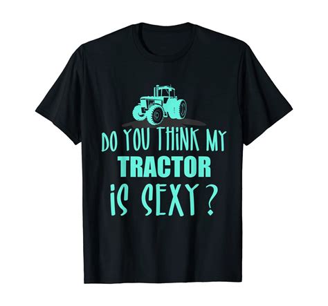 funny farmer t do you think my tractor is sexy t shirt