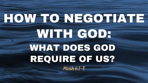 How To Negotiate With God What Does God Require Of Us Micah 6 1 8