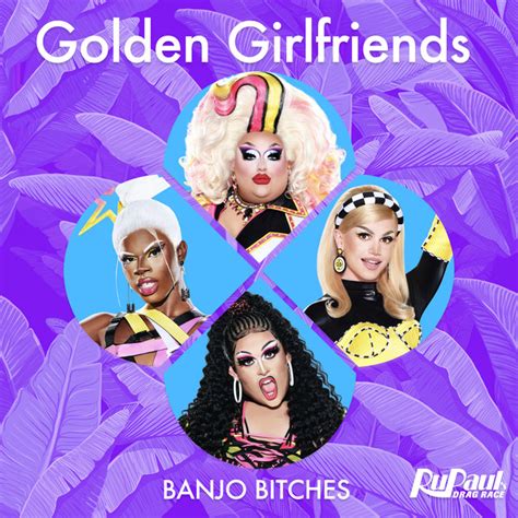 golden girlfriends banjo bitches single by the cast of rupaul s