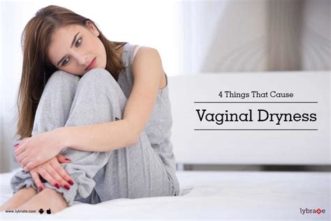 4 things that cause vaginal dryness by dr komal singh lybrate