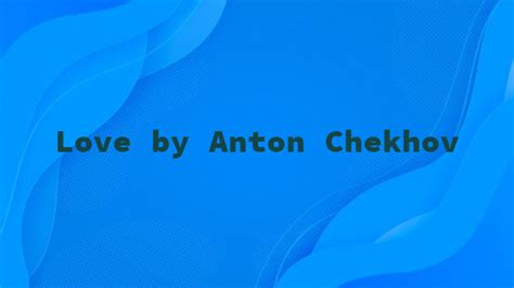 Love By Anton Chekhov Inspiration Creativity Wonder