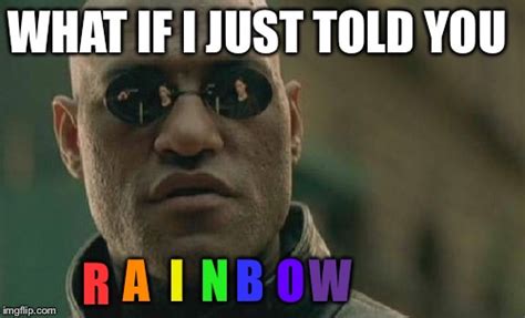who doesn t like rainbows imgflip