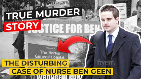 true murder story  disturbing case  nurse ben geen real crime youtube
