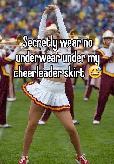 secretly wear no underwear under my cheerleader skirt 😅