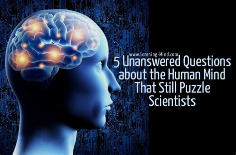 unanswered questions   human mind   puzzle scientists learning mind