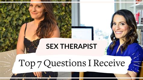 the top 7 questions i receive as a sex therapist youtube