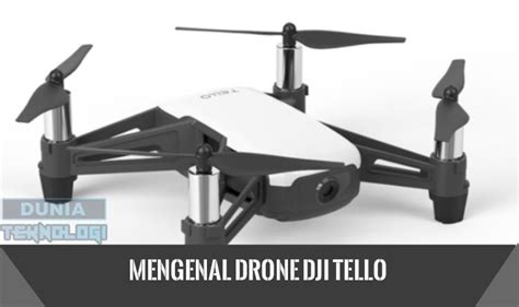 mengenal drone dji tello spesifikasi fitur keunggulan hingga harga