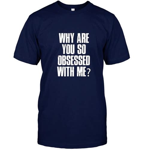 why are you so obsessed with me shirts funny black vintage t for men