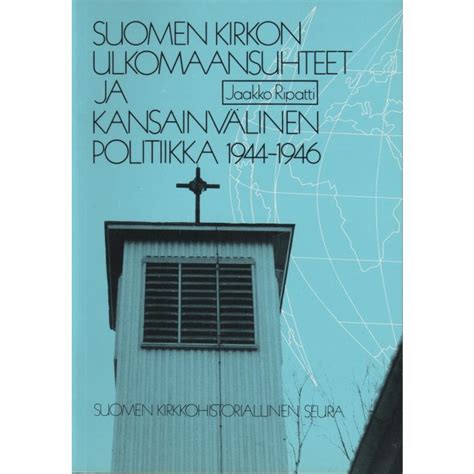 Suomen Kirkon Ulkomaansuhteet Ja Kansainvälinen Politiikka 1944 1946