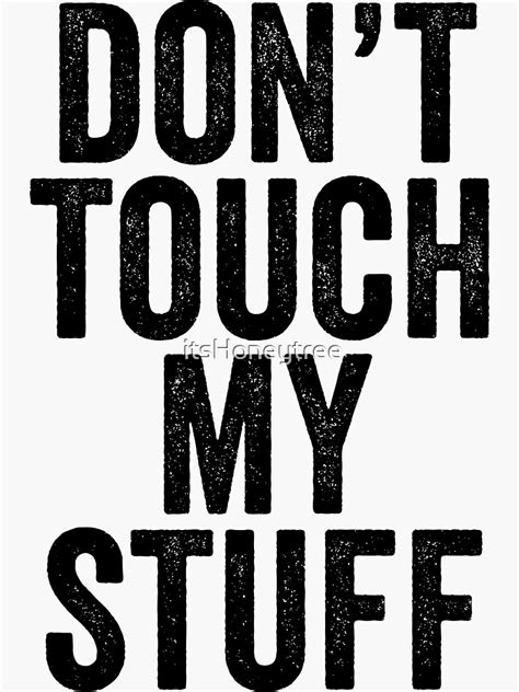 dont touch  stuff sticker  itshoneytree redbubble