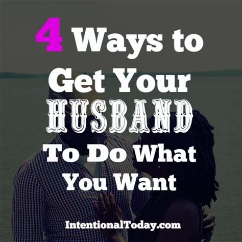 4 ways to get your husband to do what you want