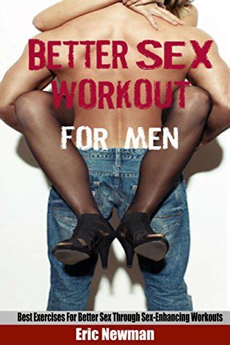 the better sex workout for men best exercises for better sex through