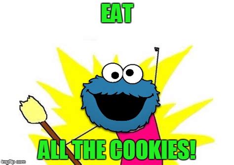 X All The Y Cookie Monster Imgflip