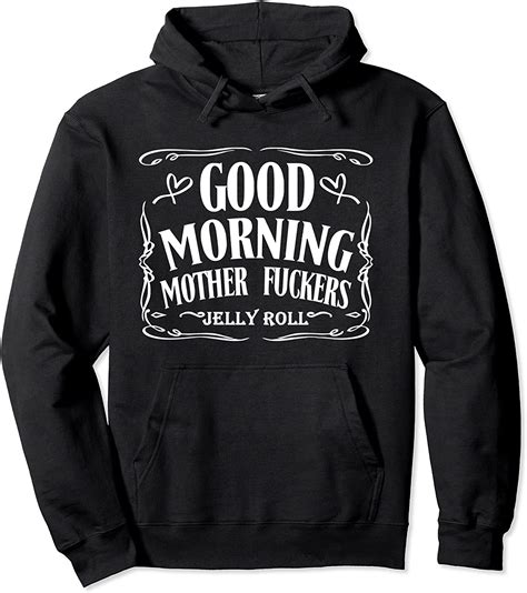 good morning mother fuckers jelly roll shirt pullover