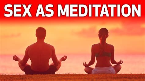 Sex As Meditation Youtube