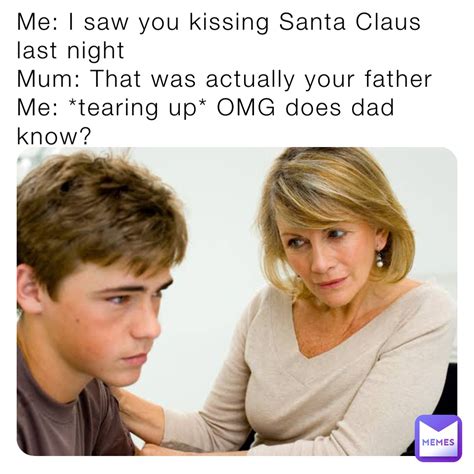 Me I Saw You Kissing Santa Claus Last Night Mum That Was Actually