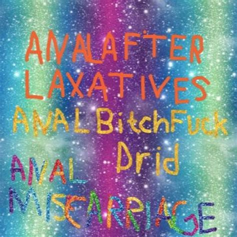 Stream Anal After Laxtives Anal Bitchfuckdrid Anal Miscarriage Anal