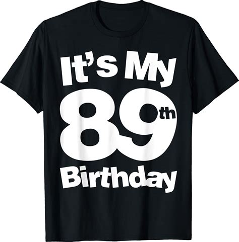 89th birthday it s my 89th birthday 89 year old birthday t