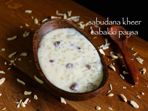 Sabudana Kheer Recipe Sabakki Paysa Recipe Sago Payasam Recipe