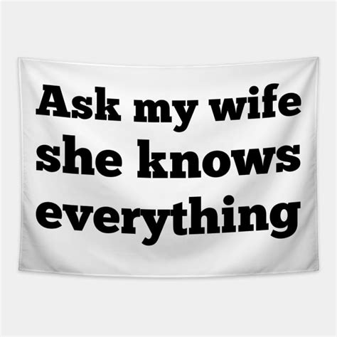 Ask My Wife She Knows Everything Funny Husband Minimal Quote T Ask