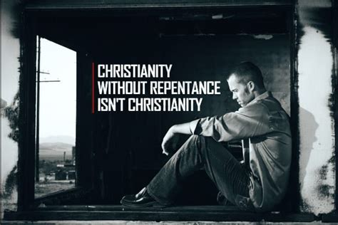 christianity without repentance isn t christianity
