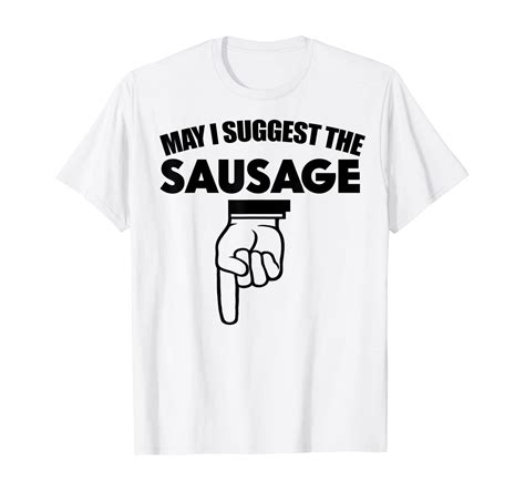 may i suggest the sausage funny adult humor t shirt clothing