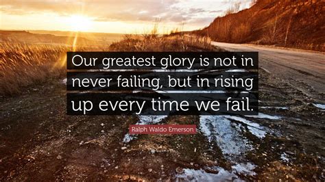 Ralph Waldo Emerson Quote “our Greatest Glory Is Not In Never Failing
