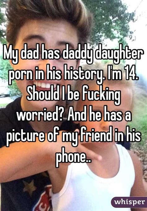 my dad has daddy daughter porn in his history i m 14 should i be