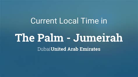 current local time   palm jumeirah dubai united arab emirates