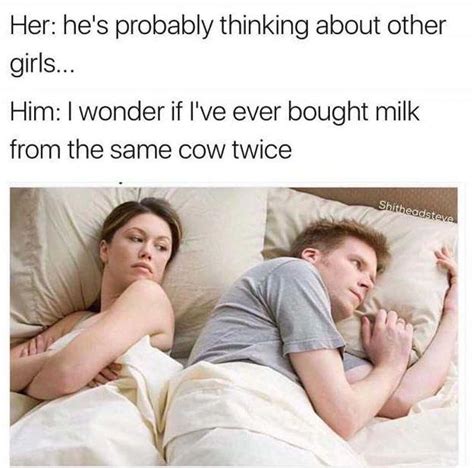 the 20 best he s probably thinking about other girls memes