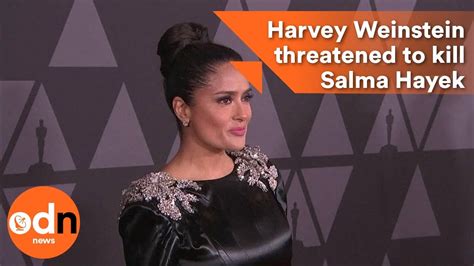 salma hayek says harvey weinstein threatened to kill her