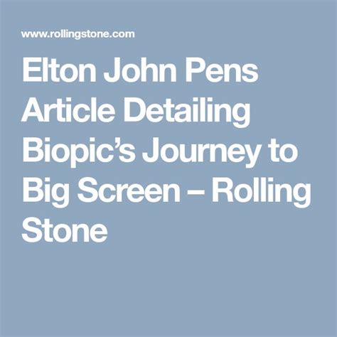 elton john pens article detailing biopic s journey to big screen