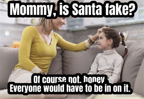 mommy is santa fake of course not honey everyone would have to