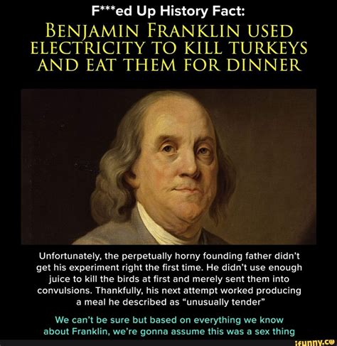 F Ed Up History Fact Benjamin Franklin Used Electricity To Kill
