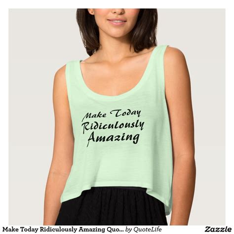 make today ridiculously amazing quote flowy crop tank top tank tops