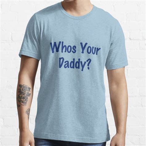 Whos Your Daddy T Shirt For Sale By Thedoormouse Redbubble