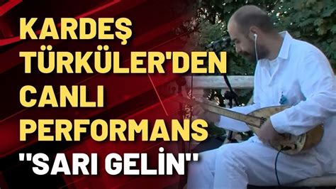 Kardeş Türkülerden Canlı Performans Sarı Gelin Youtube