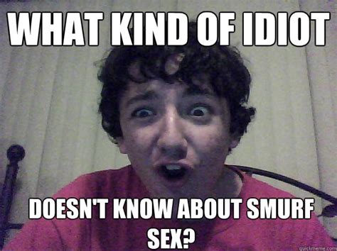 What Kind Of Idiot Doesnt Know About Smurf Sex Judgement Josh